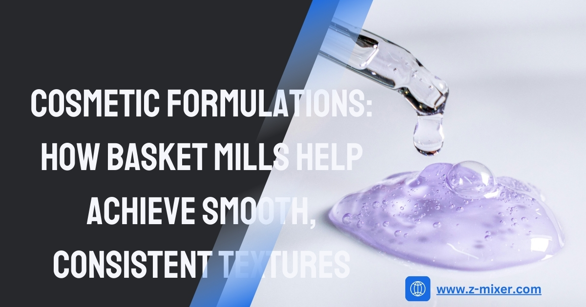 cosmetic formulations how basket mills help achieve smooth, consistent textures